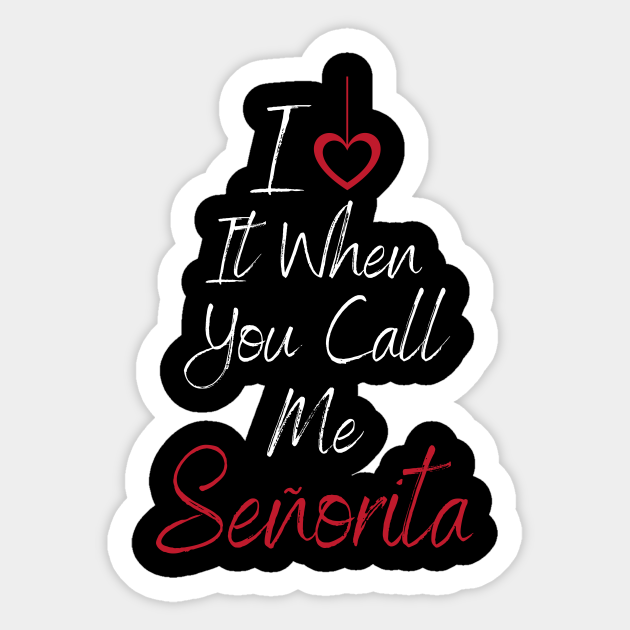 I Like When You Call Me Senorita I Love It When You Call Me Senorita Music Hit Song - Senorita - Sticker